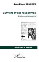 Couverture du livre « L'artiste et ses rencontres ; une lecture lacanienne » de Jean-Pierre Bruneau aux éditions L'harmattan