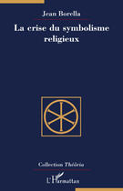 Couverture du livre « La crise du symbolisme religieux » de Jean Borella aux éditions Editions L'harmattan