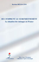 Couverture du livre « De l'emprunt au surendettement ; la situation des ménages en France » de Karima Belkacem aux éditions Editions L'harmattan