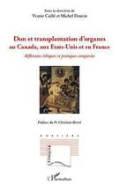 Couverture du livre « Don et transplantation d'organes au Canada, aux Etats-Unis et en France ; réflexions éthiques et pratiques comparées » de Yvanie Caille et Michel Doucin aux éditions Editions L'harmattan