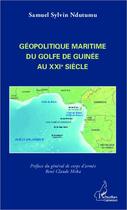 Couverture du livre « Géopolitique maritime du golfe de Guinée au XXI siècle » de Samuel Sylvin Ndutumu aux éditions Editions L'harmattan