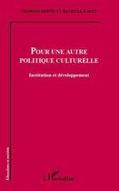 Couverture du livre « Pour une autre politique culturelle ; institution et développement » de Danielle Rauzy et Georges Bertin aux éditions L'harmattan