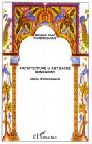 Couverture du livre « Architecture et art sacré arméniens ; aperçu et divers aspects » de Albert Khazinedjian et Maryse Khazinedjian aux éditions L'harmattan