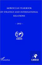Couverture du livre « Moroccan yearbook of strategy and international relations 2012 » de Abdelhak Azzouzi aux éditions L'harmattan