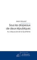 Couverture du livre « Sous les drapeaux de deux Républiques » de Jean Mourot aux éditions Le Manuscrit