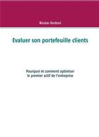 Couverture du livre « Évaluer son portefeuille clients ; pourquoi et comment optimiser le premier actif de l'entreprise » de Nicolas Verdoni aux éditions Books On Demand