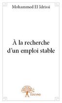 Couverture du livre « À la recherche d'un emploi stable » de Mohammed El Idrissi aux éditions Edilivre