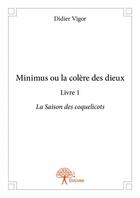 Couverture du livre « Minimus ou la colère des dieux t.1 ; la saison des coquelicots » de Didier Vigor aux éditions Edilivre