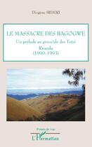 Couverture du livre « Le massacre des Bagogwe ; un prélude au génocide des Tusti, Rwanda (1990-1993) » de Diogene Bideri aux éditions Editions L'harmattan