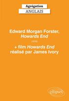 Couverture du livre « Agrégation anglais ; Edward Morgan Forster, Howards end (1910) ; + film Howards end réalisé par James Ivory (édition 2020) » de  aux éditions Ellipses