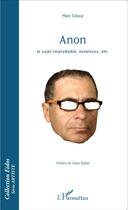 Couverture du livre « Anon ; le sujet improbable, notations, etc. » de Marc Giloux aux éditions L'harmattan