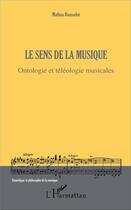 Couverture du livre « Le sens de la musique ; ontologie et téléologie musicales » de Mathias Rousselot aux éditions L'harmattan