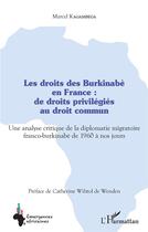 Couverture du livre « Les droits des burkinabés en France : de droits privilégiés au droit commun ; une analyse critique de la diplomatie migratoire franco-burkinabè, de 1960 à nos jours » de Marcel Kagambega aux éditions L'harmattan