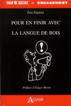 Couverture du livre « Pour en finir avec la langue de bois » de Eric Gautier aux éditions Atlande Editions