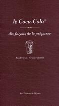 Couverture du livre « Le Coca-Cola, dix façons de le préparer » de Frederick Grasser-Herme aux éditions Epure