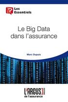 Couverture du livre « Le Big Data dans l'assurance » de Marc Dupuis aux éditions L'argus De L'assurance