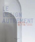 Couverture du livre « Atelier BL119 ; le design autrement » de  aux éditions Bernard Chauveau