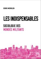 Couverture du livre « Les indispensables : Sociologie des mondes militants » de Denis Merklen aux éditions Croquant