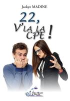 Couverture du livre « 22, v'la la cpe ! » de Jackye Madine aux éditions Alexandra De Saint Prix