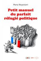 Couverture du livre « Petit manuel du parfait réfugié politique » de Mana Neyestani aux éditions Ca Et La