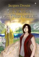 Couverture du livre « Le sorcier des merveilles » de Jacques Drouin aux éditions Campanile