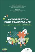 Couverture du livre « La cooperation pour transformer ; la coopération en action à Groupama » de David Autissier et Claude Simon aux éditions Ems