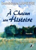 Couverture du livre « À chacun son histoire » de Dominique Lapeyre aux éditions Libre2lire