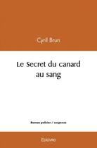 Couverture du livre « Le secret du canard au sang » de Brun Cyril aux éditions Edilivre