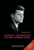Couverture du livre « John F. Kennedy ; une famille, un président, un mythe » de Andre Kaspi aux éditions André Versaille Éditeur