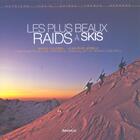 Couverture du livre « Les plus beaux raids à skis » de Mario Colonel et Jean-Rene Minelli aux éditions Arthaud