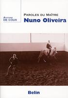 Couverture du livre « Paroles du maître nuno oliveira » de Antoine Decoux aux éditions Belin Equitation