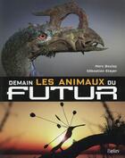 Couverture du livre « Demain, les animaux du futur » de Sebastien Steyer et Marc Boulay aux éditions Belin