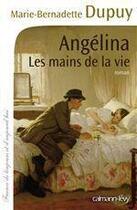 Couverture du livre « Angélina t.1 ; les mains de la vie » de Marie-Bernadette Dupuy aux éditions Calmann-levy