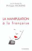 Couverture du livre « MANIPULATION A LA FRANCAISE (LA) » de Philippe Ricalens aux éditions Economica