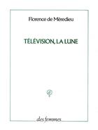 Couverture du livre « Télévision, la lune » de Florence De Meredieu aux éditions Des Femmes