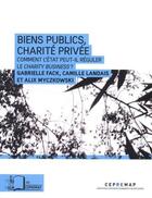 Couverture du livre « Biens public, charité privée ; comment l'Etat peut-il réguler le charity business ? » de Camille Landais et Gabrielle Fack et Alix Myczkowski aux éditions Rue D'ulm