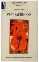 Couverture du livre « Vert patrimoine » de Francoise Dubost aux éditions Editions De La Maison Des Sciences De L'homme