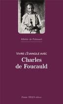 Couverture du livre « Vivre l'évangile avec Charles de Foucauld » de De Palmaert Alberic aux éditions Tequi