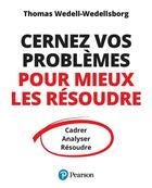 Couverture du livre « Cernez vos problèmes pour mieux les résoudre » de Thomas Wedell-Wedellsborg aux éditions Pearson