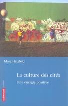 Couverture du livre « La culture des cités ; une énergie positive » de Marc Hatzfeld aux éditions Autrement