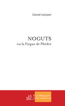 Couverture du livre « Noguts » de Daniel Lecoyer aux éditions Le Manuscrit