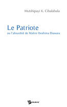 Couverture du livre « Le Patriote Ou L'Absurdite De Maitre Ibrahima Diawara » de Mutshi Cibalabala aux éditions Publibook