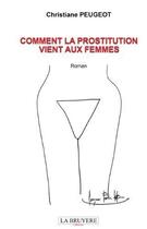 Couverture du livre « Comment la prostitution vient aux femmes » de Christiane Peugeot aux éditions La Bruyere