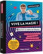 Couverture du livre « Vive la magie ! deviens le maitre de l'illusion ! » de Achillemagic aux éditions Hugo Image