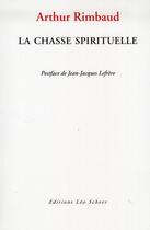 Couverture du livre « La chasse spirituelle » de Arthur Rimbaud aux éditions Leo Scheer