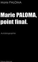 Couverture du livre « Marie Paloma, point final » de Marie Paloma aux éditions Benevent