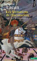 Couverture du livre « Les formations de l'inconscient : séminaire livre V (1957-1958) » de Jacques Lacan aux éditions Points