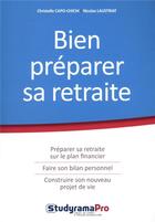 Couverture du livre « Bien préparer sa retraite ; préparer sa retraite sur le plan financier, faire son bilan professionnel, construire un nouveau projet de vie » de Christelle Capo-Chichi et Nicolas Laustriat aux éditions Studyrama