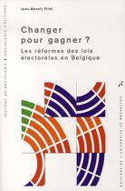 Couverture du livre « Changer pour gagner ? les réformes des lois électorales en belgique » de Jean-Benoit Pilet aux éditions Universite De Bruxelles