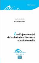 Couverture du livre « Enjeux (en-je) de la chair dans l'écriture autofictionnelle » de Isabelle Grell aux éditions Eme Editions